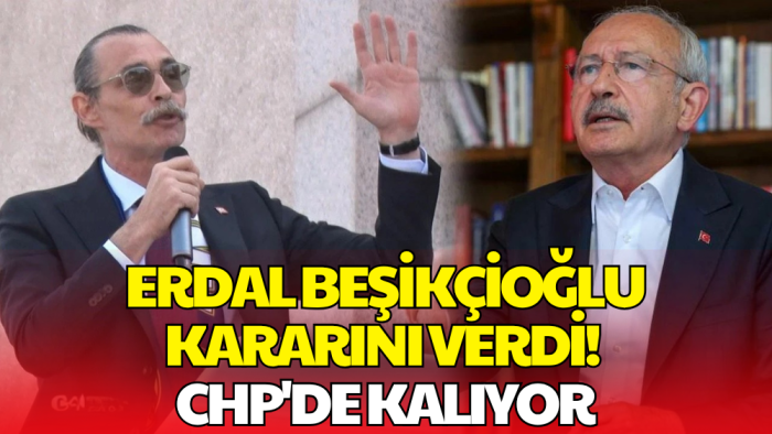 Erdal Beşikçioğlu Kararını Verdi! CHP'de Kalıyor